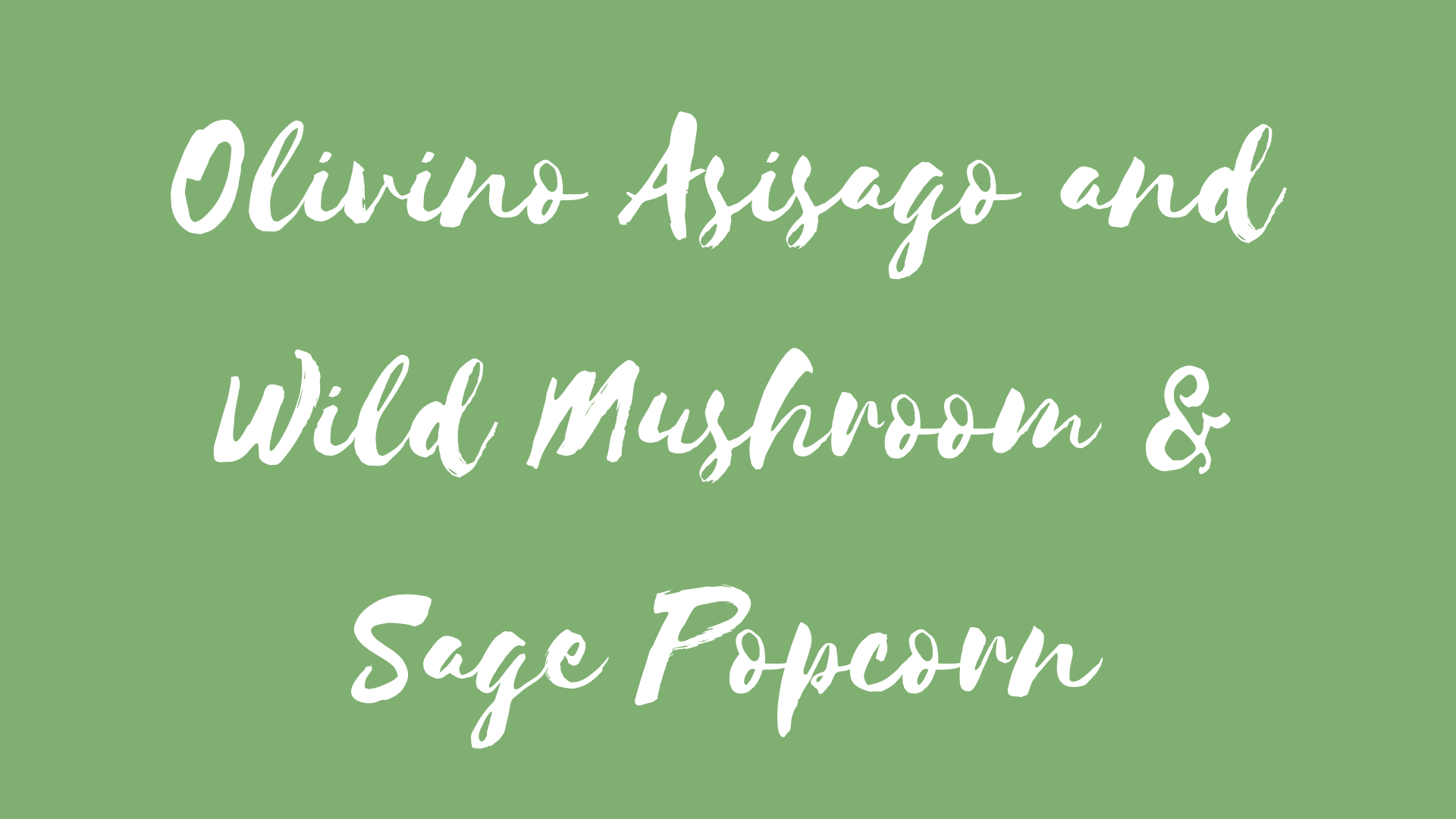 Asiago and Wild Mushroom & Sage Popcorn