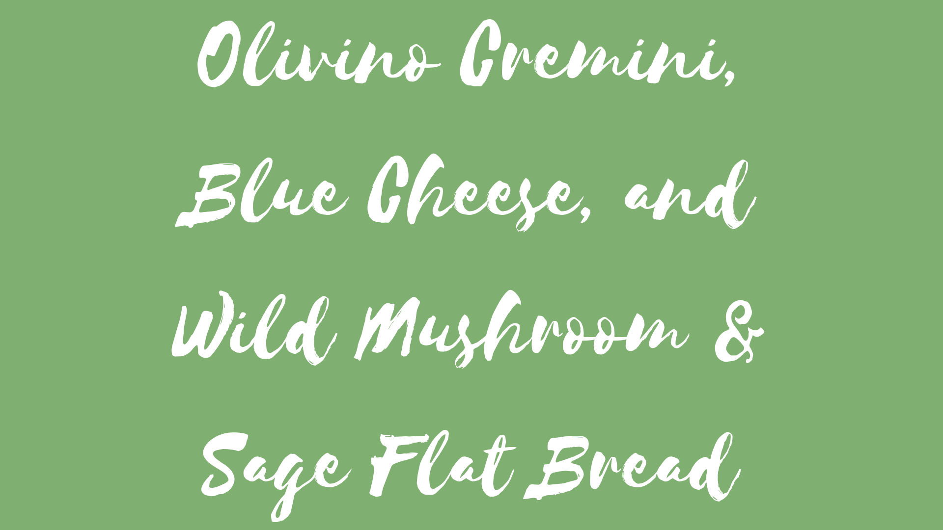 Cremini, Blue Cheese, and Wild Mushroom & Sage Flat Bread