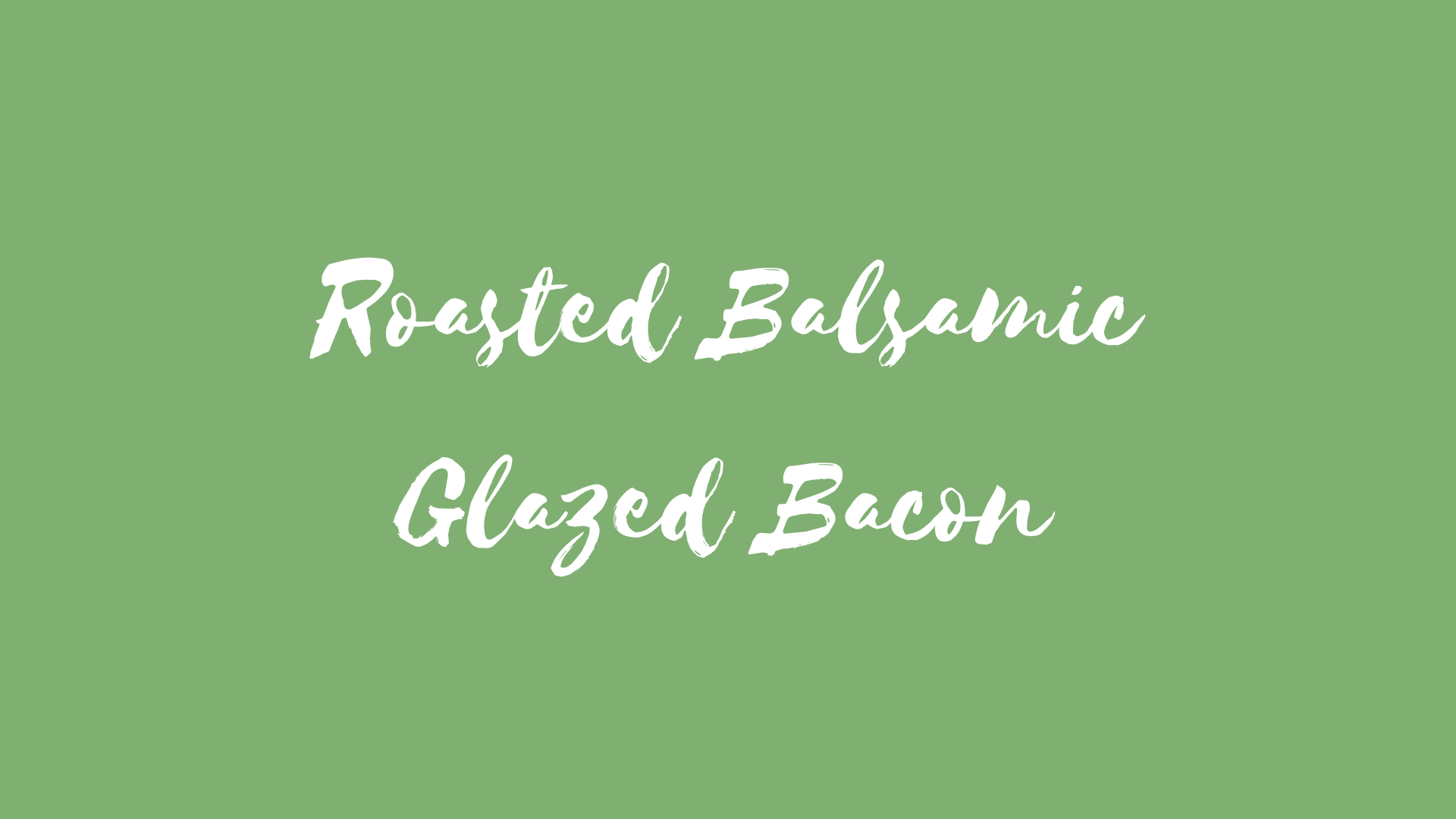 Roasted Balsamic Glazed Bacon